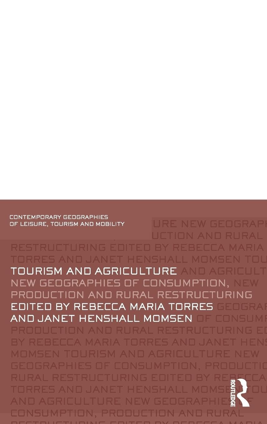 Tourism and Agriculture: New Geographies of Consumption, Production and Rural Restructuring (Contemporary Geographies of Leisure, Tourism and Mobility)