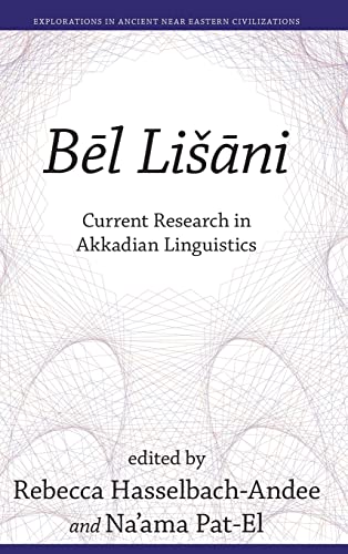 Be¿l Lis¿a¿ni: Current Research in Akkadian Linguistics (Explorations in Ancient Near Eastern Civilizations, 8)