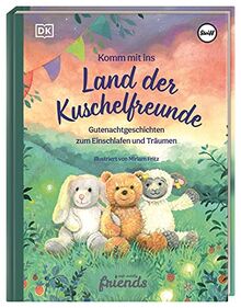 Komm mit ins Land der Kuschelfreunde: Gutenacht-Geschichten zum Einschlafen und Träumen