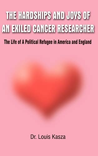 Hardships and Joys of an Exiled Cancer Researcher: The Life of a Political Refugee in America and England