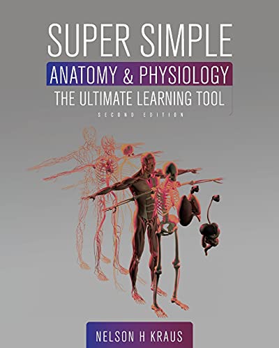 Super Simple Anatomy and Physiology: The Ultimate Learning Tool