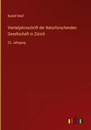 Vierteljahrsschrift der Naturforschenden Gesellschaft in Zürich: 23. Jahrgang
