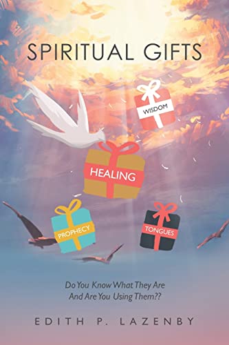 Spiritual Gifts: Do You Know What They Are and Are You Using Them??