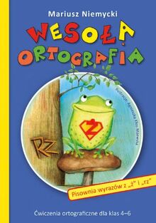 Wesola ortografia: Pisownia wyrazów z "z" i "rz". Cwiczenia ortograficzne dla klas 4-6