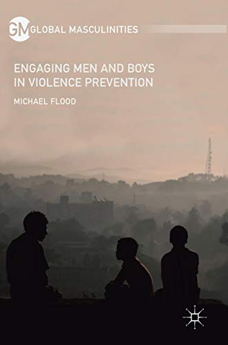 Michael Flood Engaging Men And Boys In Violence Prevention (Global Masculinities)