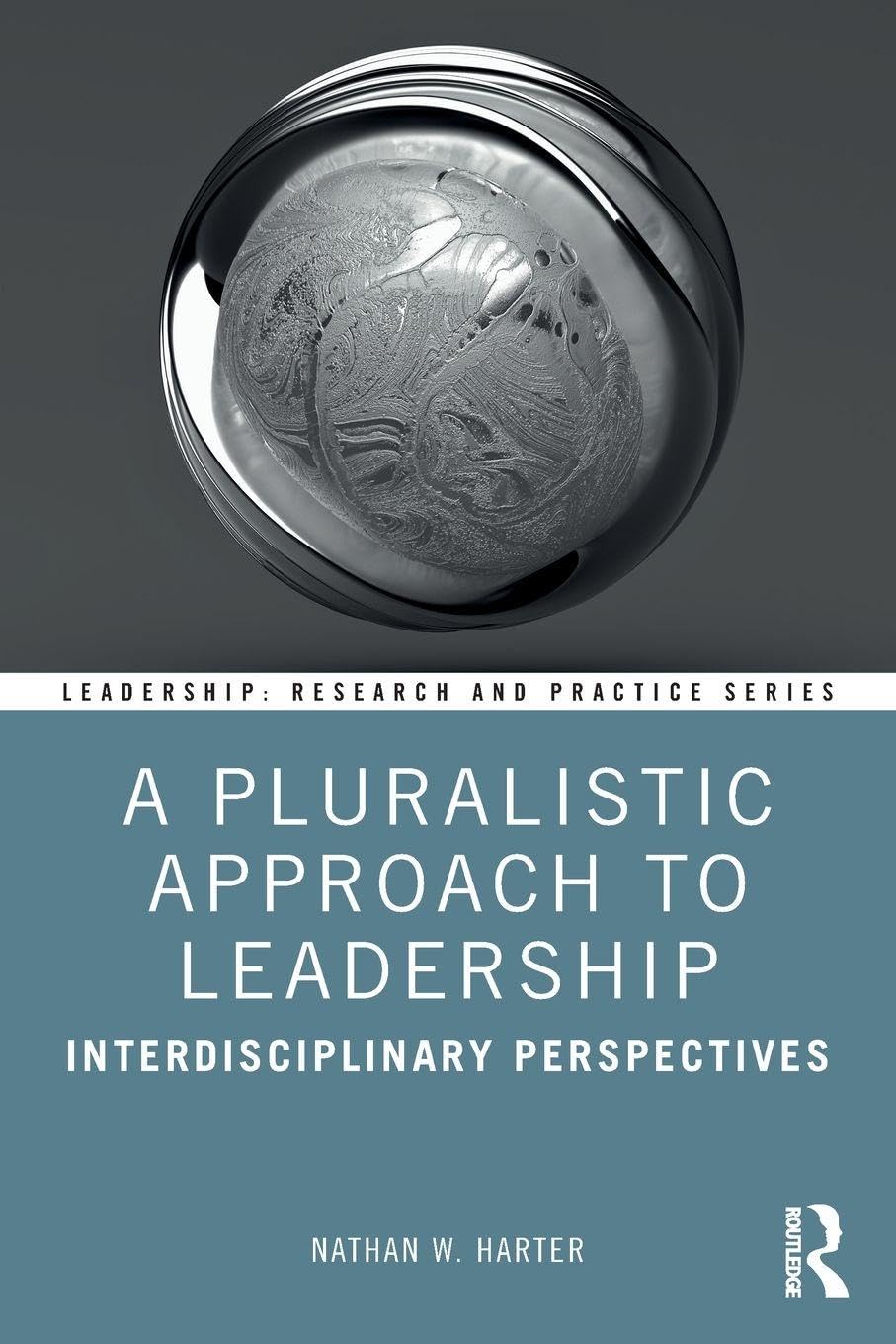 A Pluralistic Approach to Leadership: Interdisciplinary Perspectives (Leadership: Research and Practice)