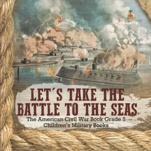 Let's Take the Battle to the Seas The American Civil War Book Grade 5 Children's Military Books