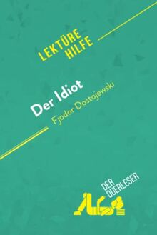 Der Idiot von Fjodor Dostojewski (Lektürehilfe): Detaillierte Zusammenfassung, Personenanalyse und Interpretation