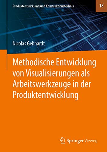 Methodische Entwicklung von Visualisierungen als Arbeitswerkzeuge in der Produktentwicklung (Produktentwicklung und Konstruktionstechnik (18), Band 18)