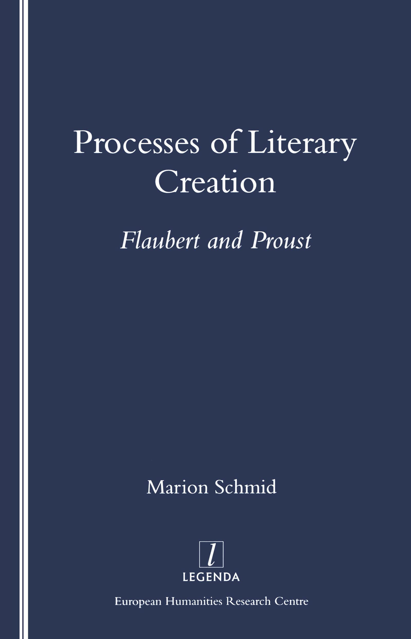 Processes of Literary Creation: Flaubert and Proust (Legenda)