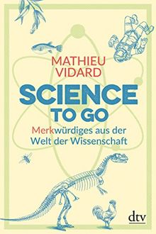 Science to go: Merkwürdiges aus der Welt der Wissenschaft von Vidard, Mathieu | Buch | Zustand sehr gut