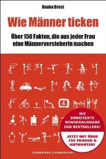 Wie Männer ticken. Über 150 Fakten, die aus jeder Frau eine Männerversteherin machen: Über 150 Fakten, die aus jeder Frau eine Männerversteherin machen. Erweiterte Sonderausgabe