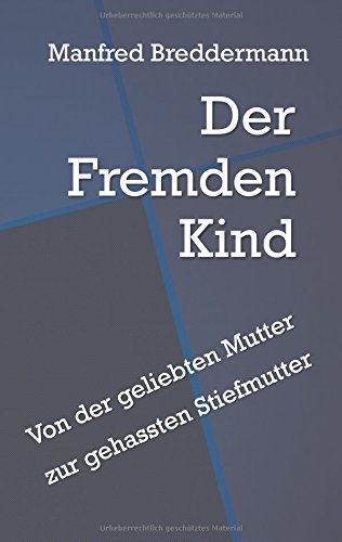 Der Fremden Kind: Von der geliebten Mutter zur gehassten Stiefmutter
