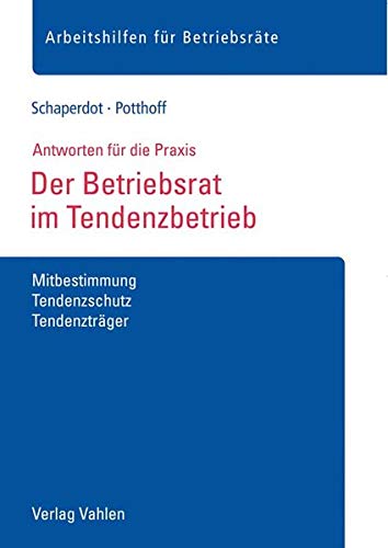 Der Betriebsrat im Tendenzbetrieb: Mitbestimmung, Tendenzschutz, Tendenzträger