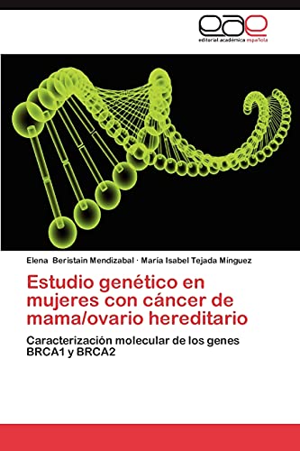 Estudio genético en mujeres con cáncer de mama/ovario hereditario: Caracterización molecular de los genes BRCA1 y BRCA2