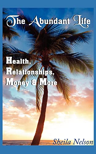 The Abundant Life: Health, Relationships, Money & More