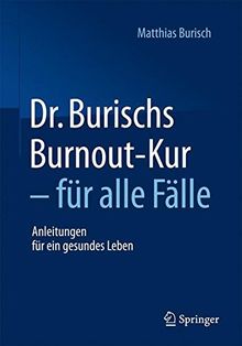 Dr. Burischs Burnout-Kur - für alle Fälle: Anleitungen für ein gesundes Leben