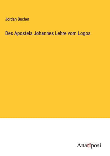 Des Apostels Johannes Lehre vom Logos