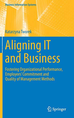 Aligning IT and Business: Fostering Organizational Performance, Employees' Commitment and Quality of Management Methods (Business Information Systems)