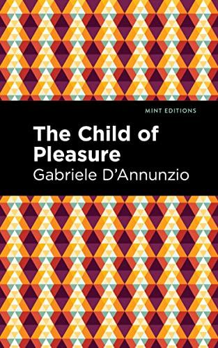 Gabriele D'Annunzio The Child Of Pleasure (Mint Editions―Literary Fiction)