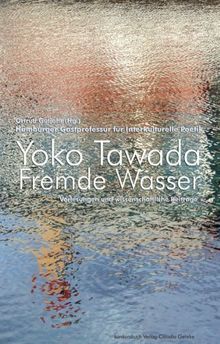 Fremde Wasser. Hamburger Gastprofessur für Interkulturelle Poetik. Vorlesungen und wissenschaftliche Beiträge: Hamburger Gastprofessur für ... der Moderne. Und wissenschaftliche Beiträge