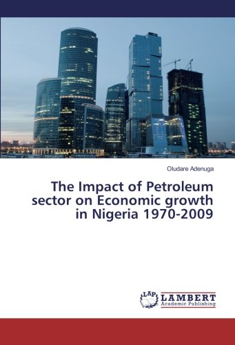 The Impact of Petroleum sector on Economic growth in Nigeria 1970-2009