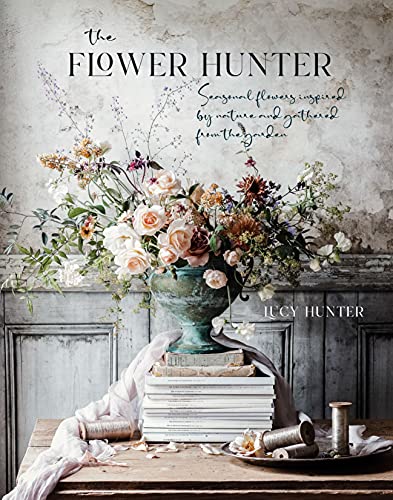 Lucy Hunter The Flower Hunter, Seasonal Flowers Inspired By Nature And Gathered From The Garden
