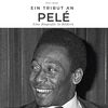 Ein Tribut an Pelé: Eine Biografie in Bildern