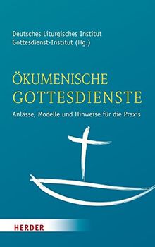 Ökumenische Gottesdienste: Anlässe, Modelle und Hinweise für die Praxis