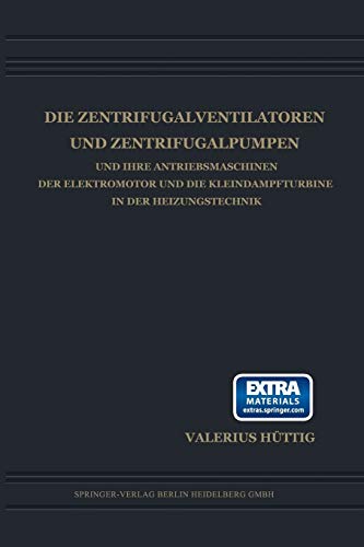 Die Zentrifugalventilatoren und Zentrifugalpumpen und Ihre Antriebsmaschinen der Elektromotor und die Kleindampfturbine in der Heizungstechnik (German Edition)