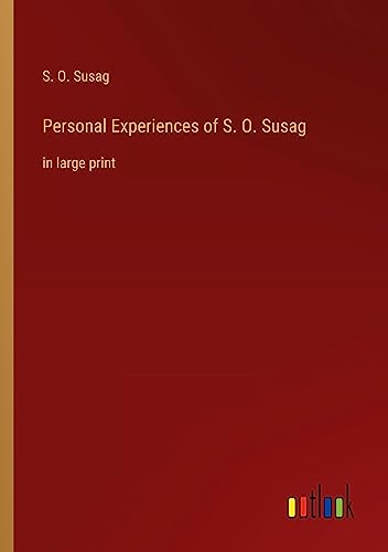 Personal Experiences of S. O. Susag: in large print