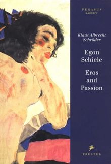 Egon Schiele Eros And Passion Pegasus