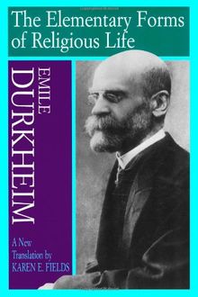 Elementary Forms Of The Religious Life: Newly Translated By Karen E. Fields