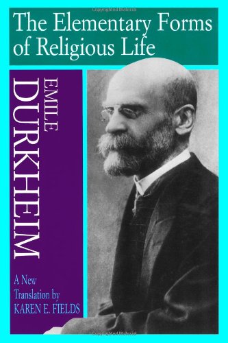 Elementary Forms Of The Religious Life: Newly Translated By Karen E. Fields