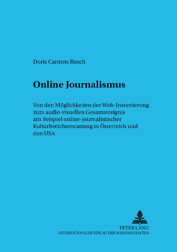 Online Journalismus: Von den Möglichkeiten der Web-Inszenierung zum audio-visuellen Gesamtereignis am Beispiel online-journalistischer ... Österreich und den USA (Sprache im Kontext)