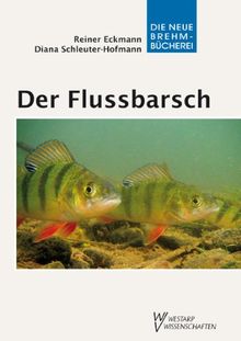 Der Flussbarsch - Perca fluviatilis: Biologie, Ökologie und fischereiliche Nutzung