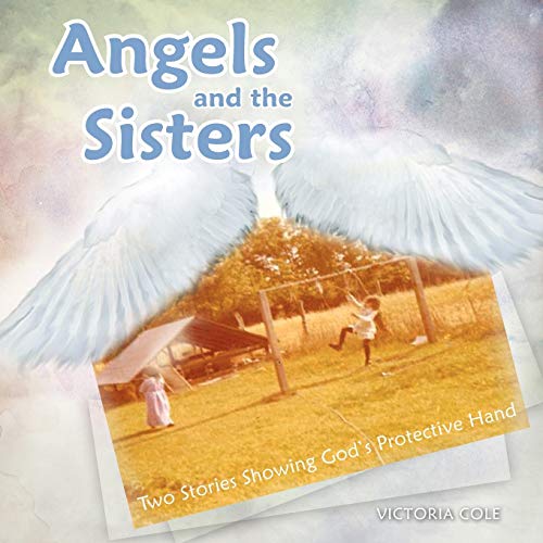 Angels and the Sisters: Two Stories Showing God's Protective Hand