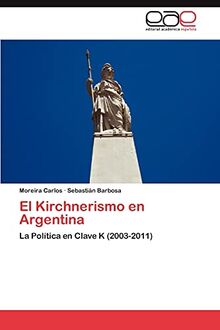 El Kirchnerismo en Argentina: La Política en Clave K (2003-2011)