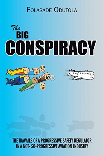 The Big Conspiracy: The Travails of a Progressive Safety Regulator in a Not- So-Progressive Aviation Industry