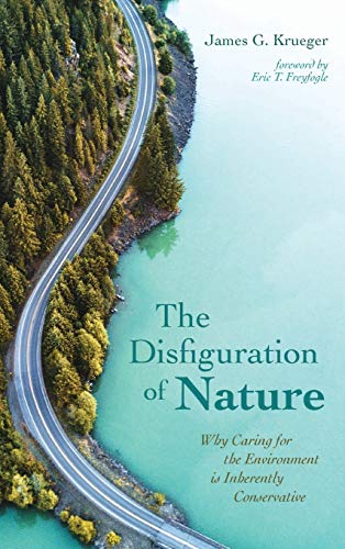 The Disfiguration of Nature: Why Caring for the Environment is Inherently Conservative