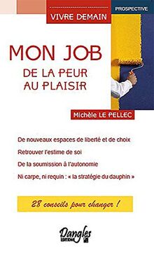 Mon job, de la peur au plaisir : 28 conseils pour changer !