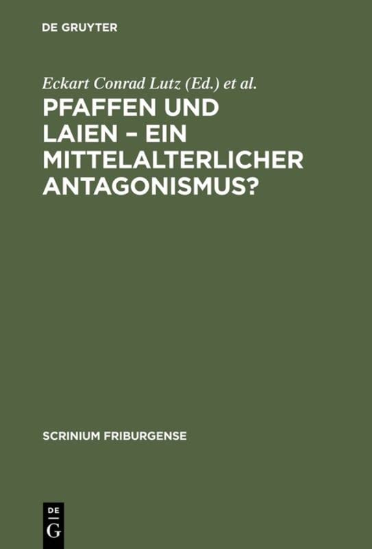 Pfaffen und Laien – Ein mittelalterlicher Antagonismus?: Freiburger Colloquium 1996 (Scrinium Friburgense, 10, Band 10)