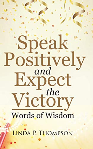 Speak Positively and Expect the Victory: Words of Wisdom