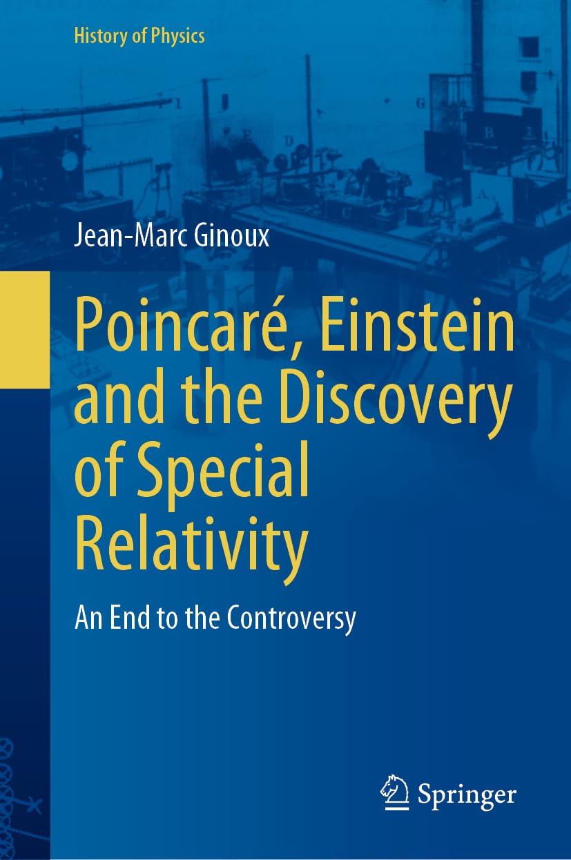 Poincaré, Einstein and the Discovery of Special Relativity: An End to the Controversy (History of Physics)