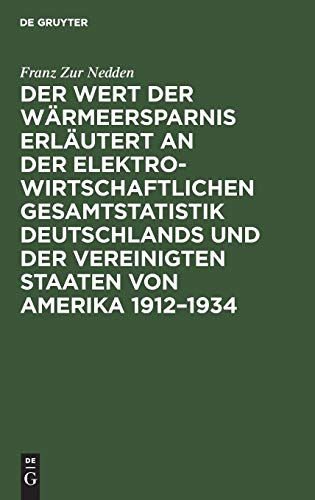 Der Wert der Wärmeersparnis erläutert an der elektrowirtschaftlichen Gesamtstatistik Deutschlands und der Vereinigten Staaten von Amerika 1912–1934: ... Beitrag zur Kostendynamik