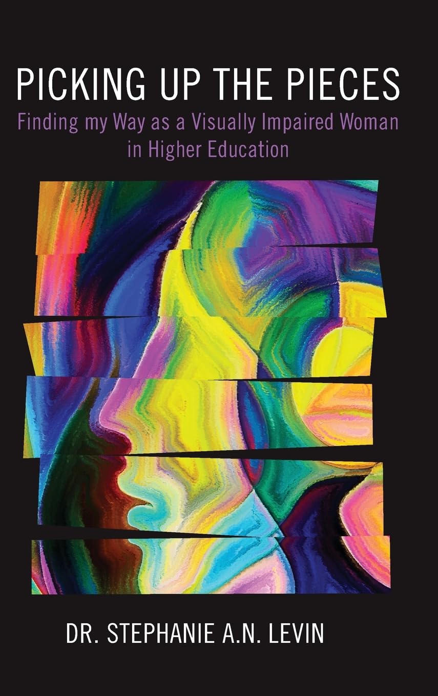 PICKING UP THE PIECES: Finding My Way as a Visually Impaired Woman in Higher Education