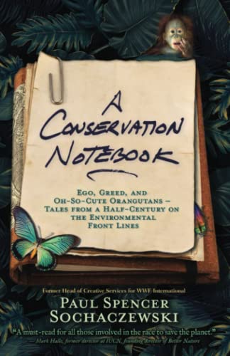 A Conservation Notebook: Ego, Greed and Oh-So-Cute Orangutans — Tales from a Half-Century on the Environmental Front Lines