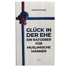 Glück in der Ehe - Ein Ratgeber für muslimische Männer