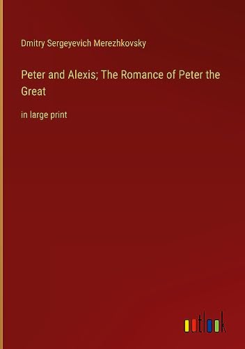 Peter and Alexis; The Romance of Peter the Great: in large print