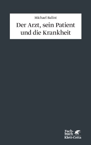 Balint, Michael: Der Arzt, sein Patient und die Krankheit